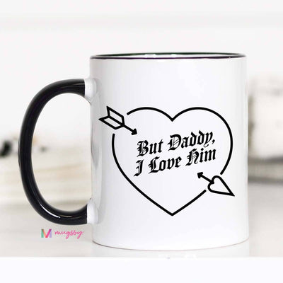 But Daddy I Love Him Funny Coffee Mug