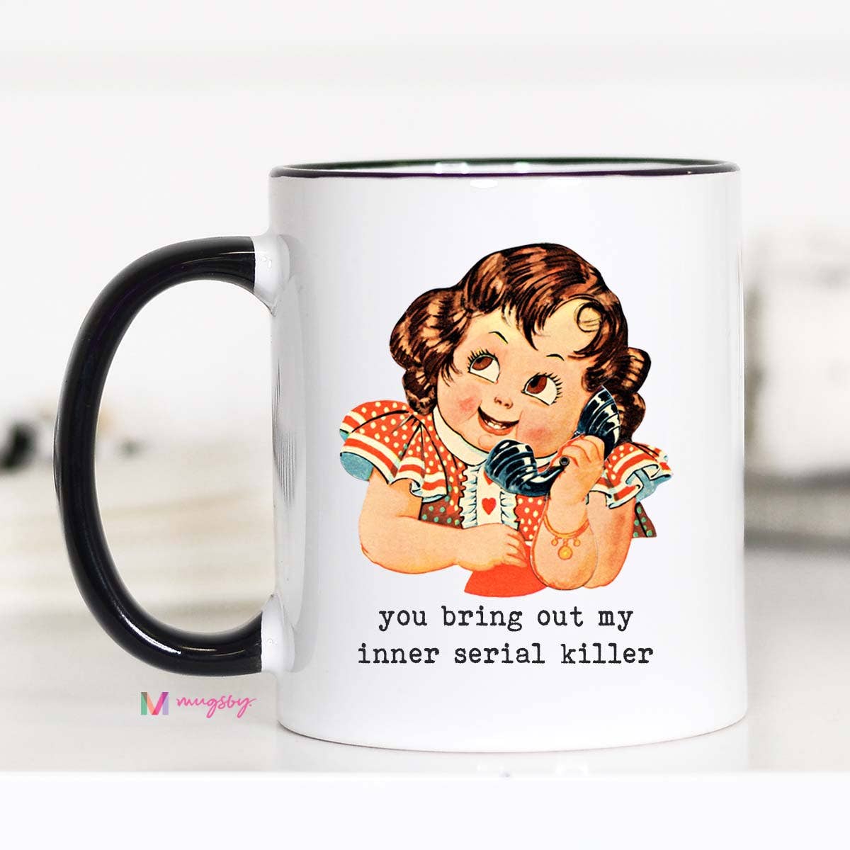 You Bring Out my Inner Serial Killer Coffee Mug